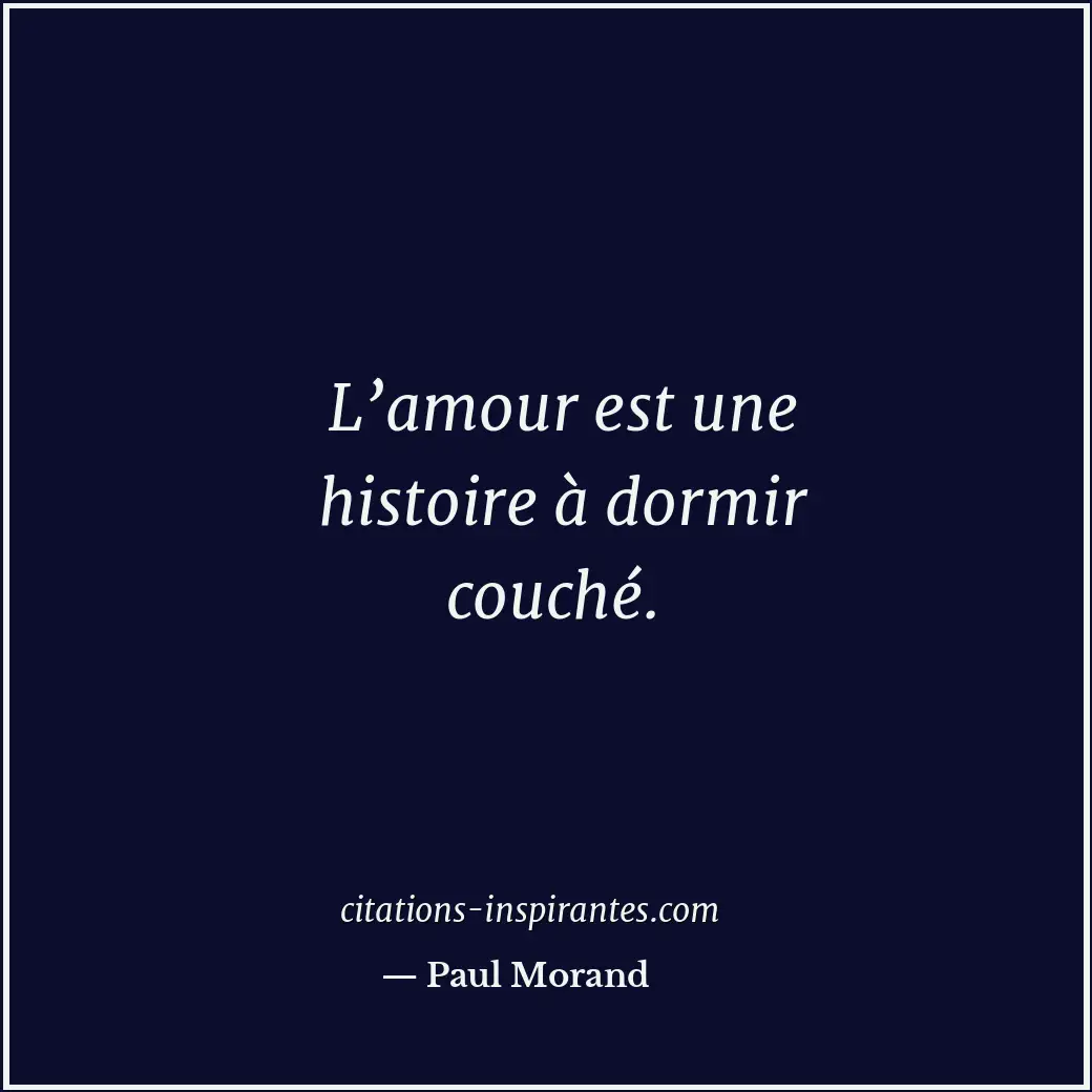 L’amour est une histoire à dormir couché. Citation de Paul Morand