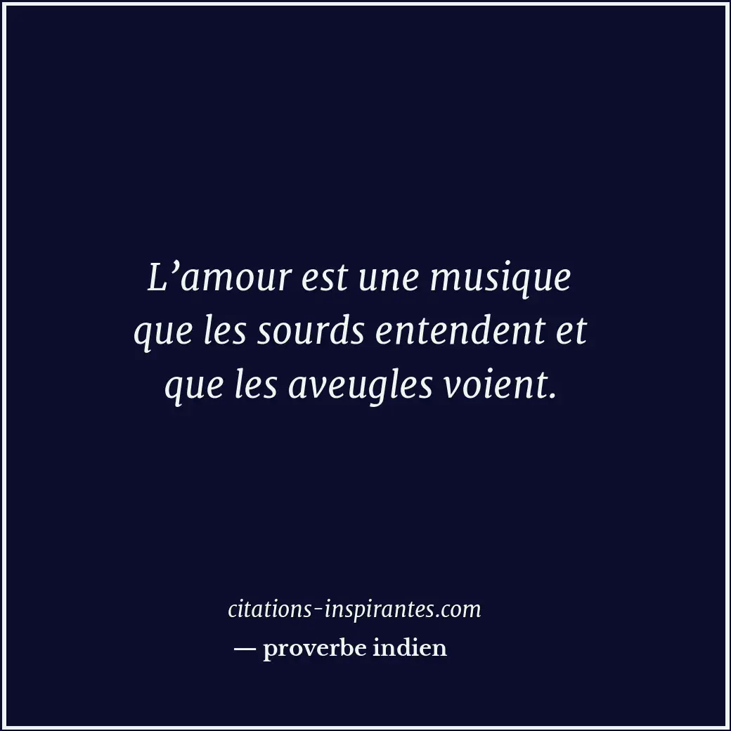 L’amour est une musique que les sourds entendent et que les aveugles voient. Citation de proverbe indien