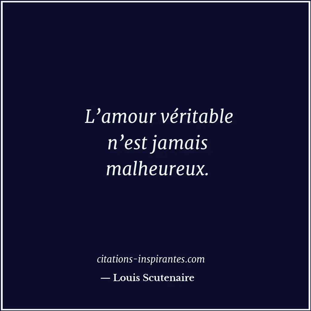 L’amour véritable n’est jamais malheureux. Citation de Louis Scutenaire