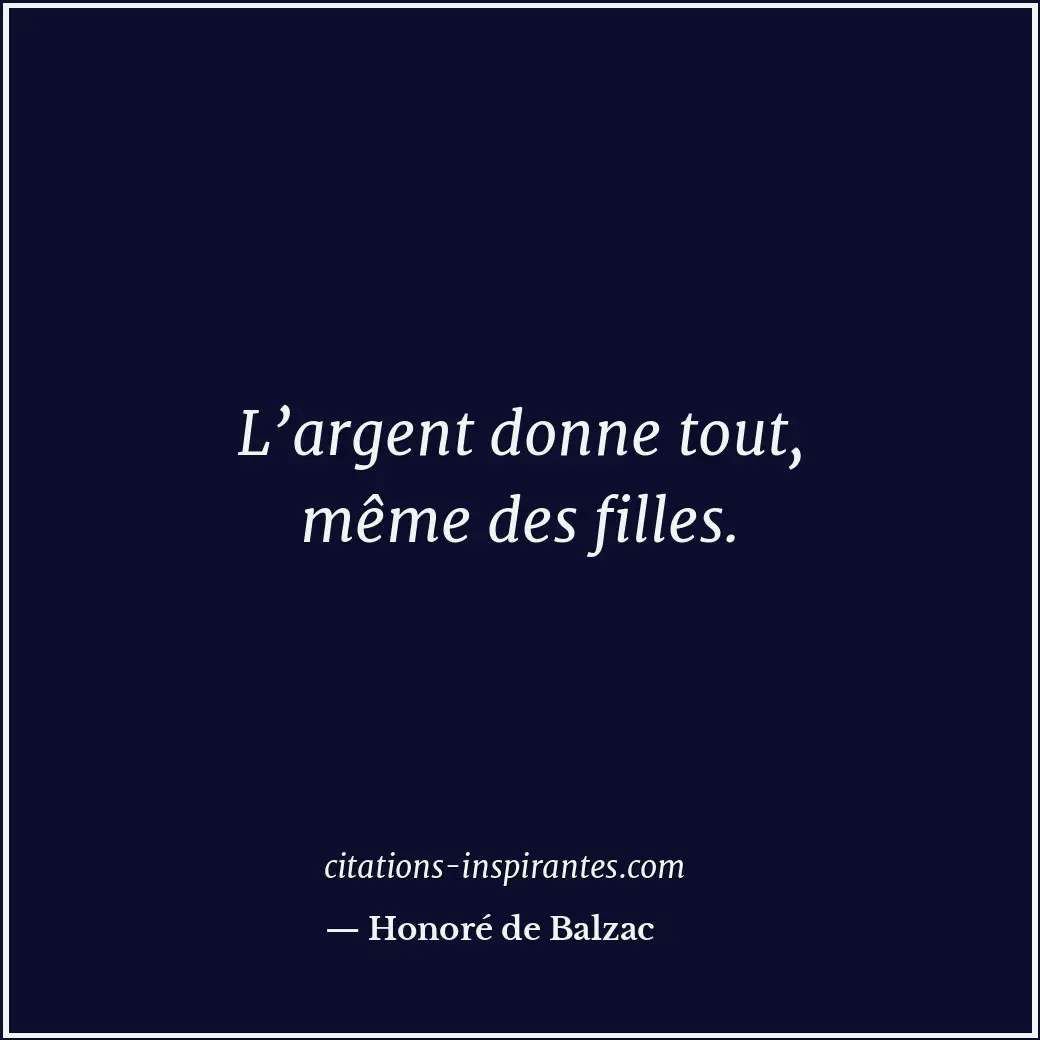 L’argent donne tout, même des filles. Citation de Honoré de Balzac