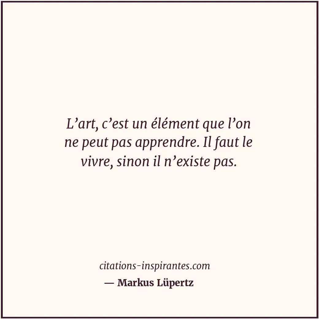 Citation de Markus Lüpertz