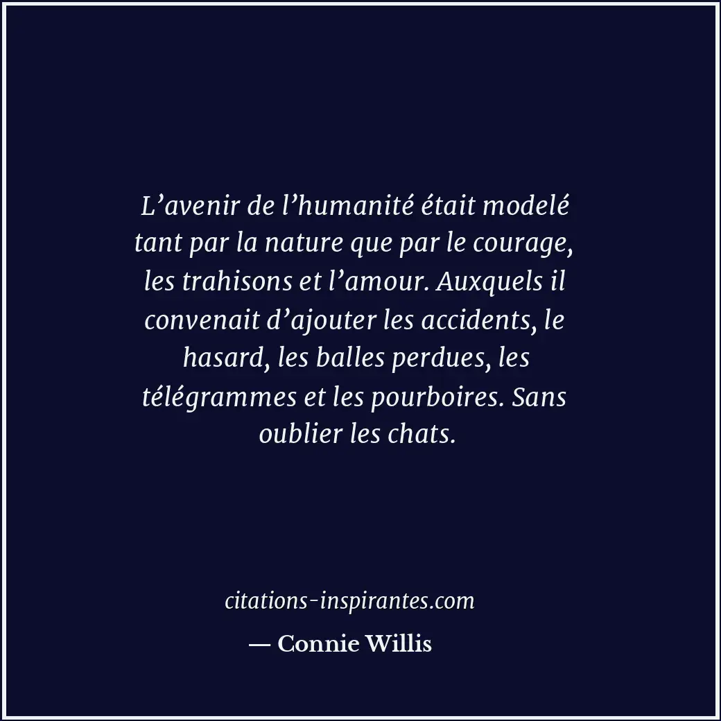 L’avenir de l’humanité était modelé tant par la nature que par le courage, les t... Citation de Connie Willis