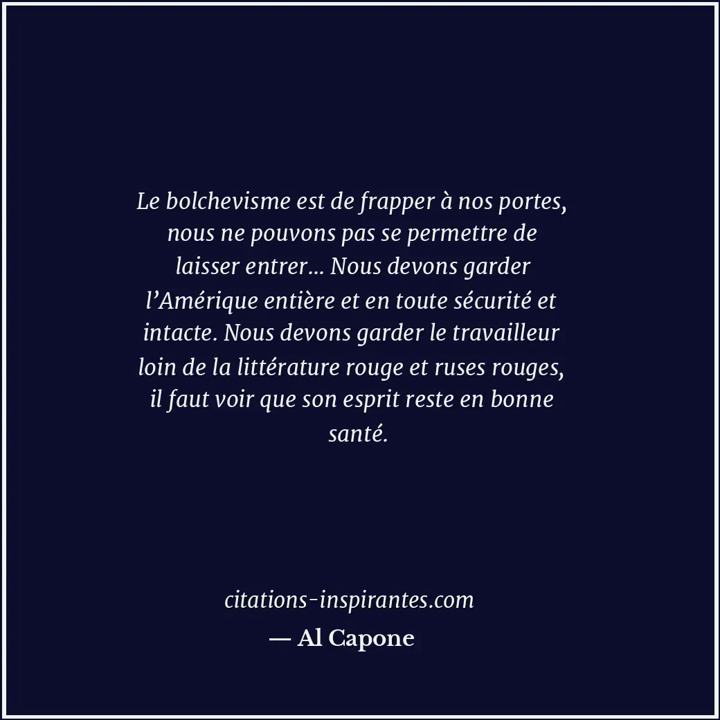 Le bolchevisme est de frapper à nos portes, nous ne pouvons pas se permettre de... Citation de Al Capone