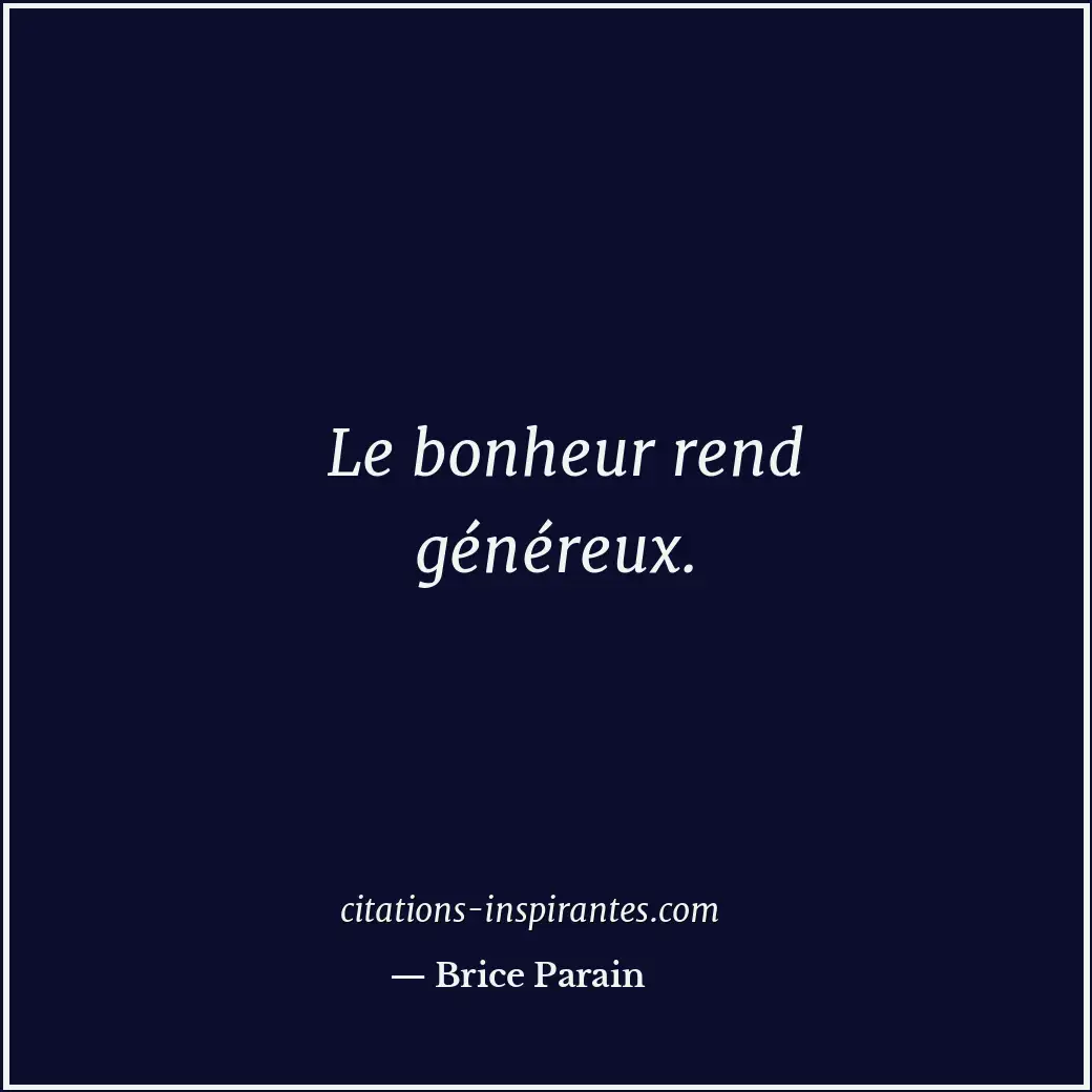 Le bonheur rend généreux. Citation de Brice Parain