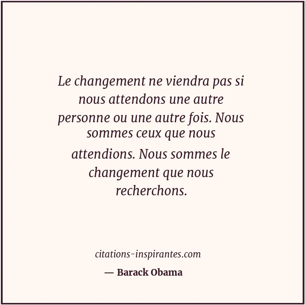Le changement ne viendra pas si nous attendons une autre personne ou une autre f... Citation de Barack Obama