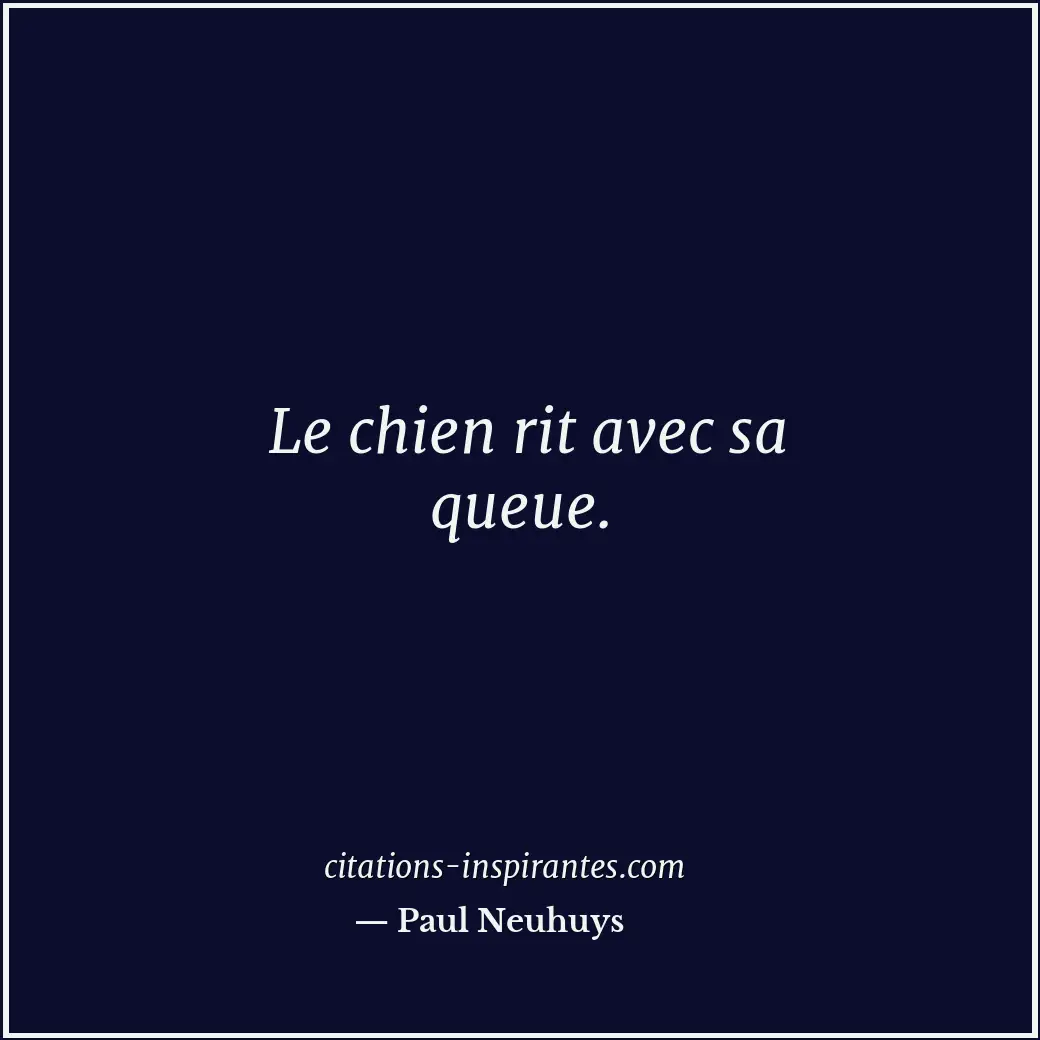 Le chien rit avec sa queue. Citation de Paul Neuhuys