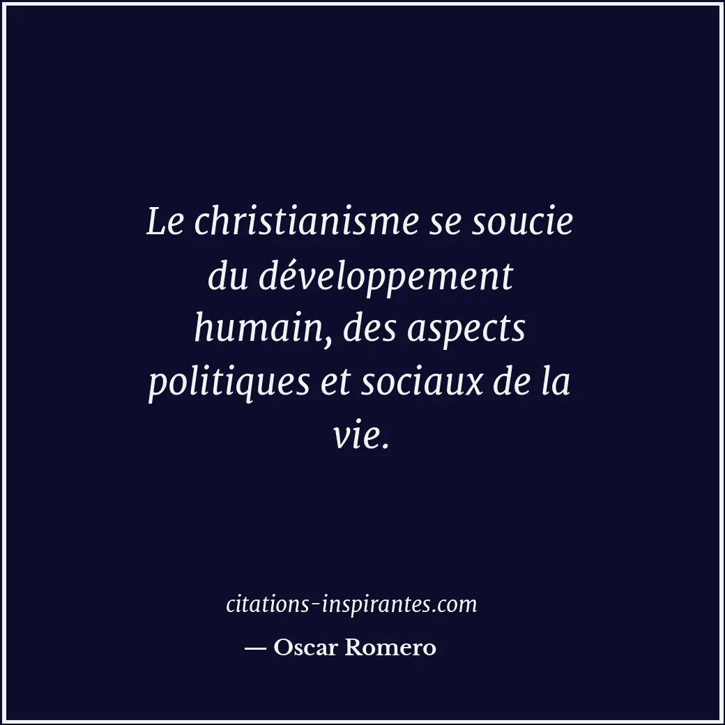 Le christianisme se soucie du développement humain, des aspects politiques et so... Citation de Oscar Romero