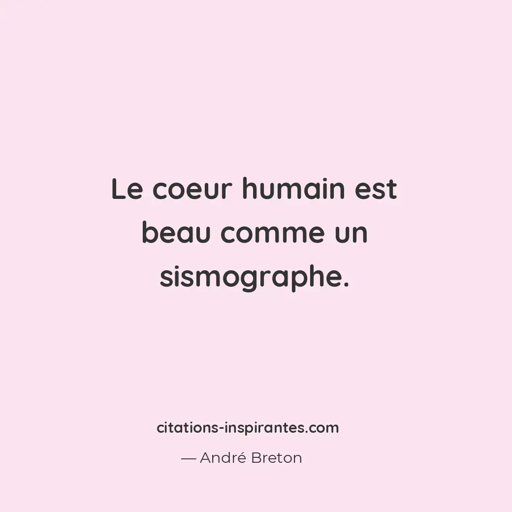 Le coeur humain est beau comme un sismographe. Citation de André Breton