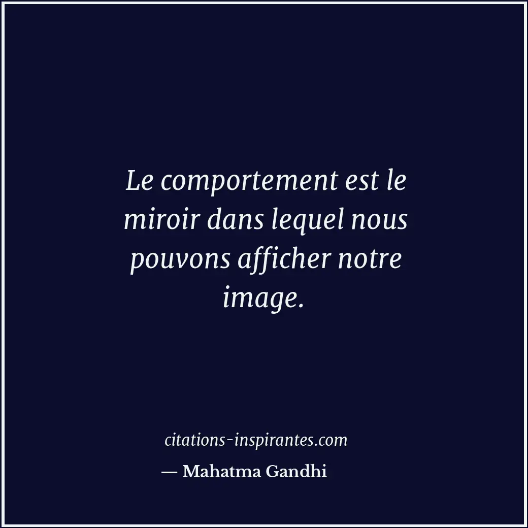 Le comportement est le miroir dans lequel nous pouvons afficher notre image. Citation de Mahatma Gandhi