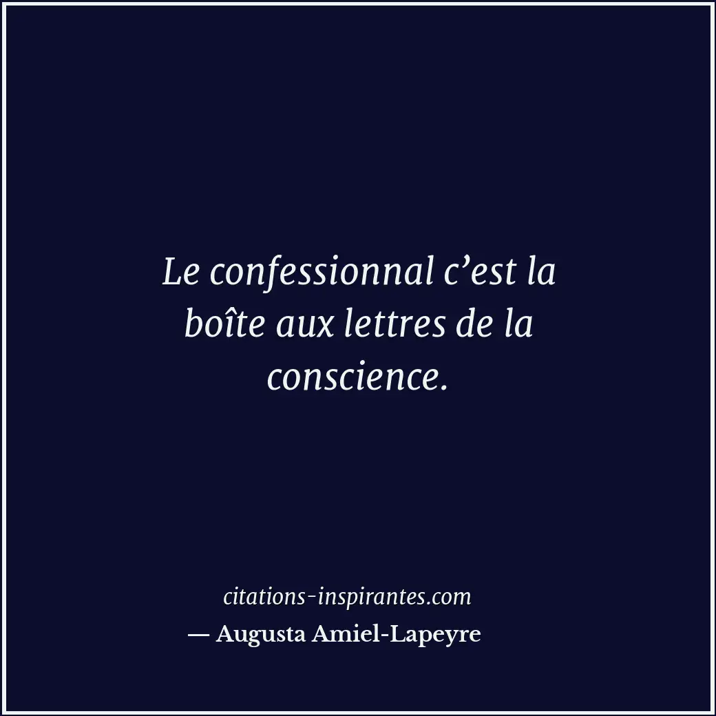 Le confessionnal c’est la boîte aux lettres de la conscience. Citation de Augusta Amiel-Lapeyre