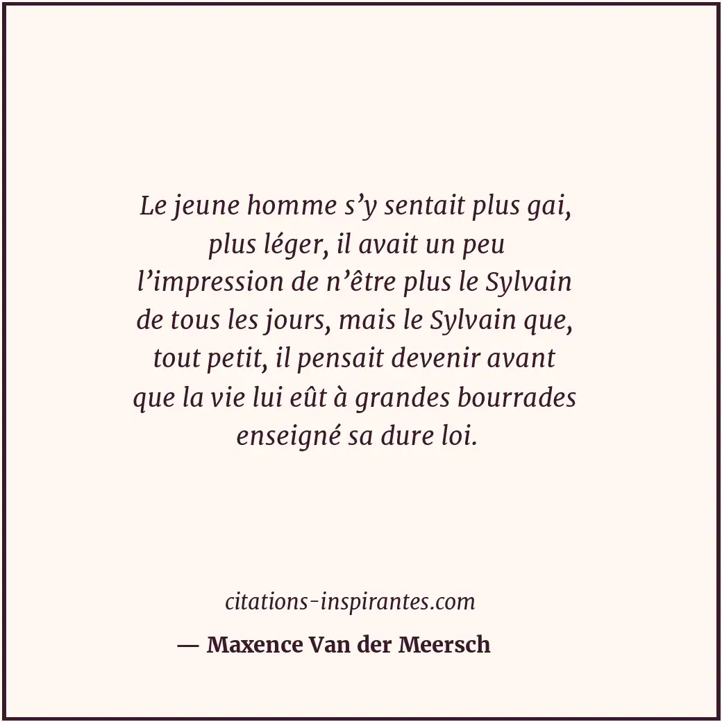 Citation de Maxence Van der Meersch