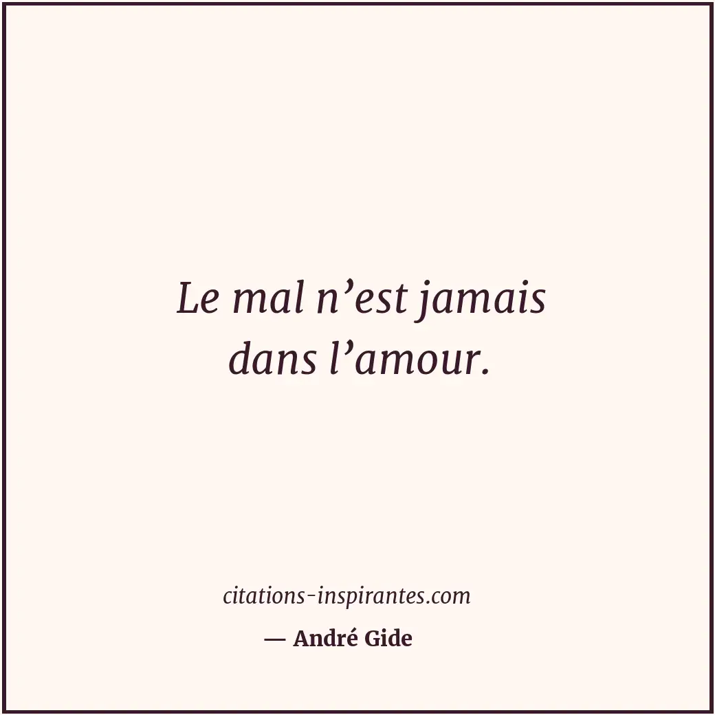 Le mal n’est jamais dans l’amour. Citation de André Gide
