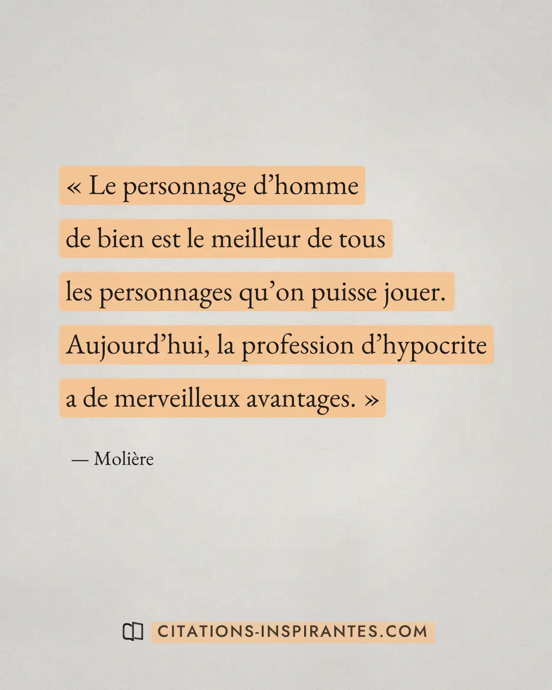 « Le personnage d’homme de bien est le meilleur de tous les personnages qu’on puisse jouer. Aujourd’hui, la prof... » — Molière