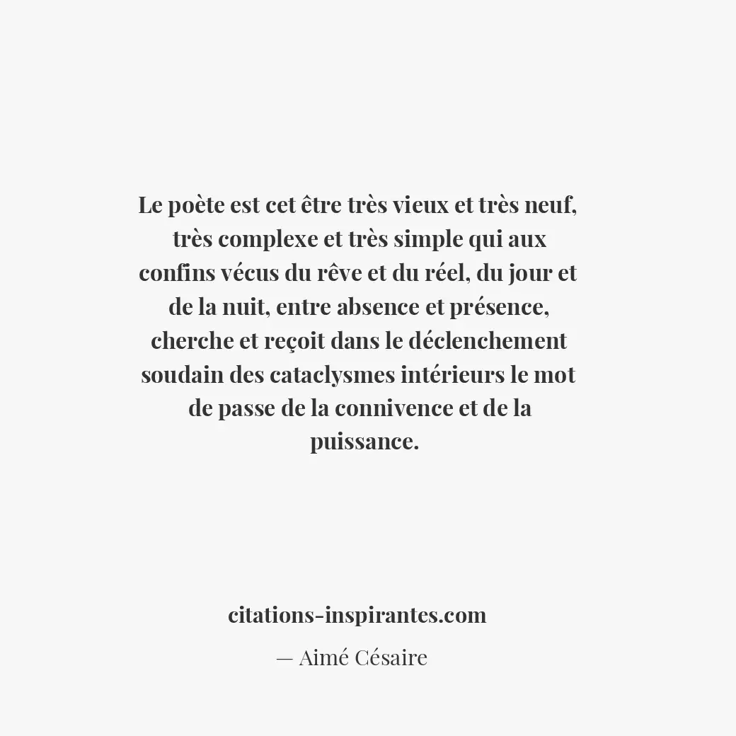 Le poète est cet être très vieux et très neuf, très complexe et très simple qui... Citation de Aimé Césaire