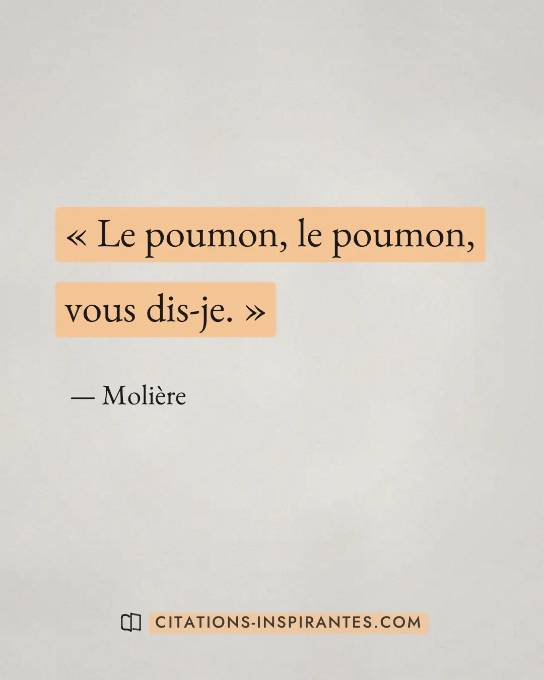 « Le poumon, le poumon, vous dis-je. » — Molière