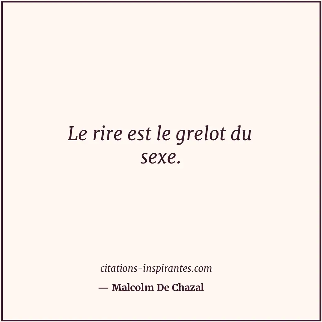 Le rire est le grelot du sexe. Citation de Malcolm De Chazal