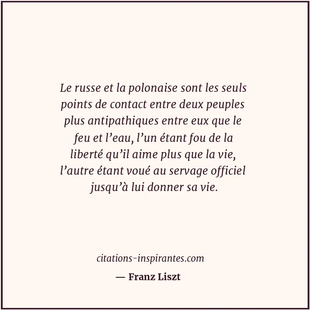 Le russe et la polonaise sont les seuls points de contact entre deux peuples plu... Citation de Franz Liszt