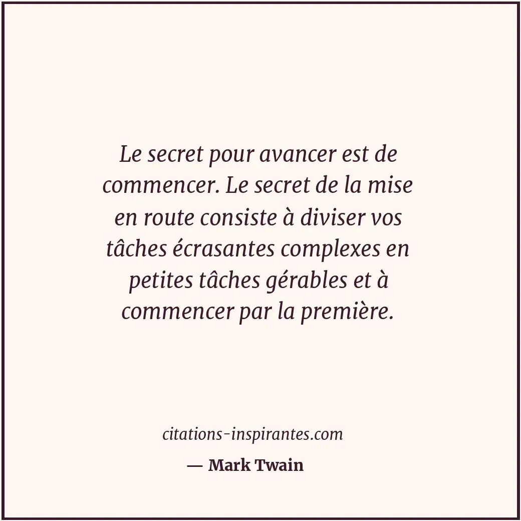 Le secret pour avancer est de commencer. Le secret de la mise en route consiste... Citation de Mark Twain