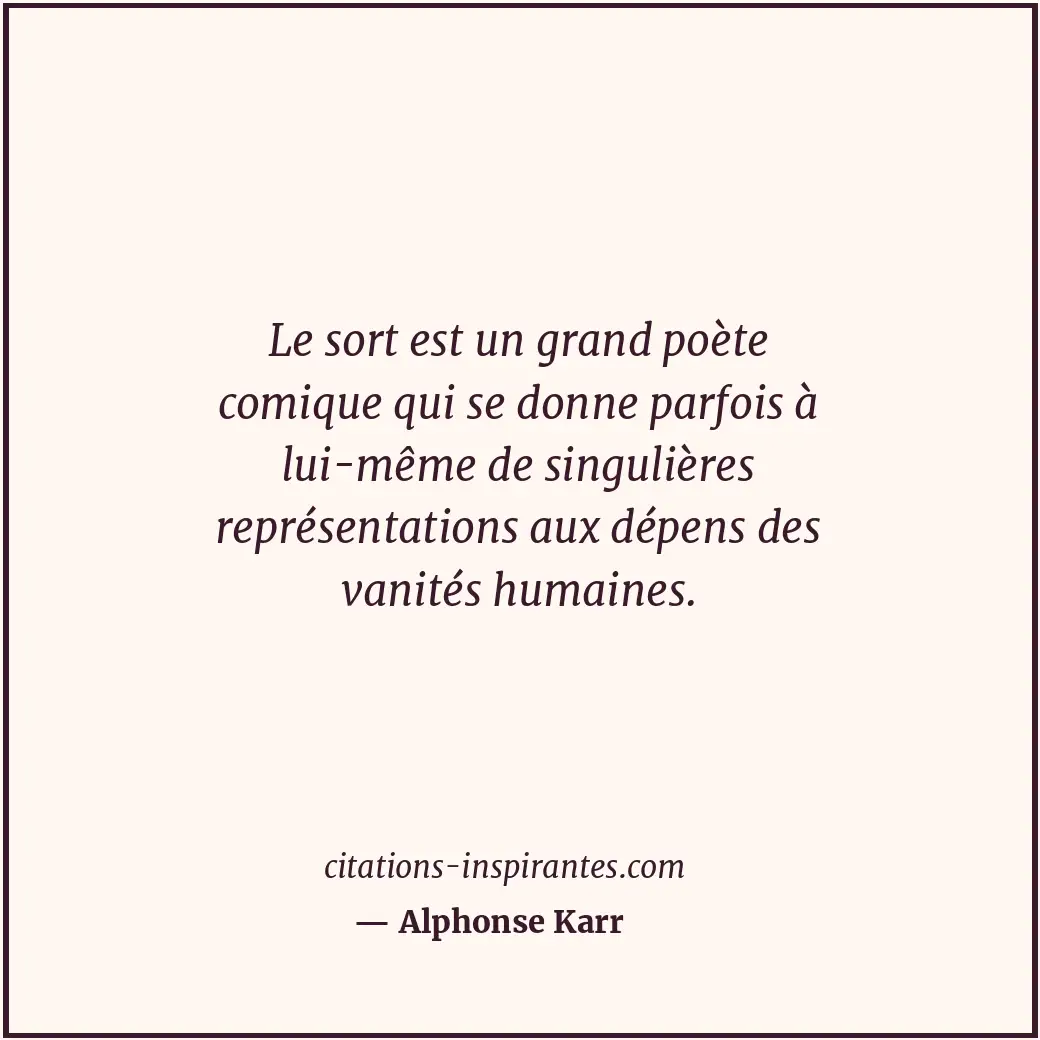 Le sort est un grand poète comique qui se donne parfois à lui-même de singulière... Citation de Alphonse Karr