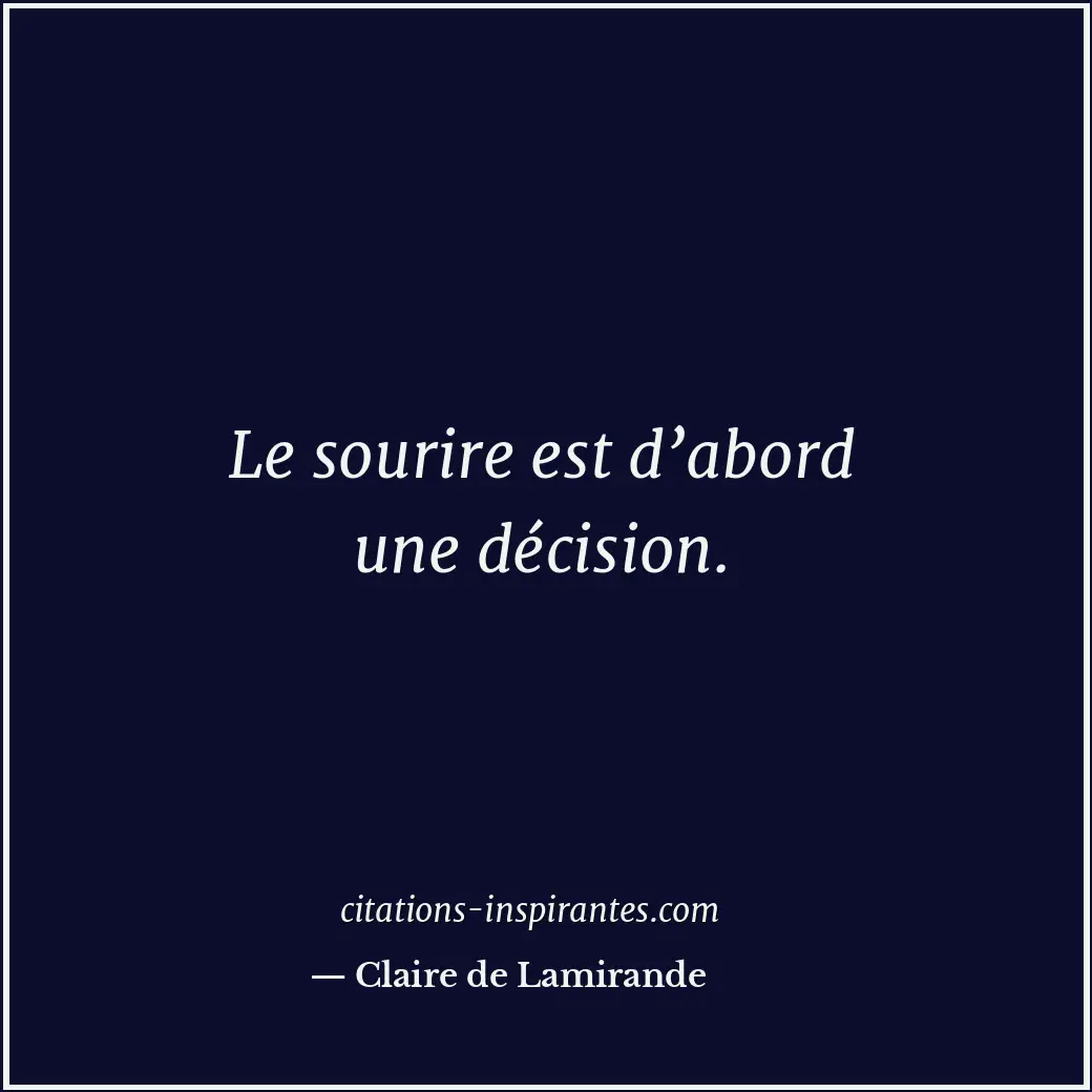 Le sourire est d’abord une décision. Citation de Claire de Lamirande