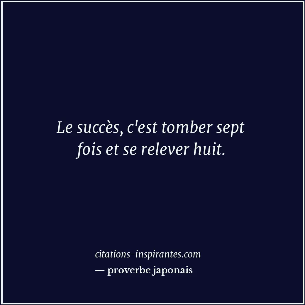 Le succès, c'est tomber sept fois et se relever huit. Citation de proverbe japonais
