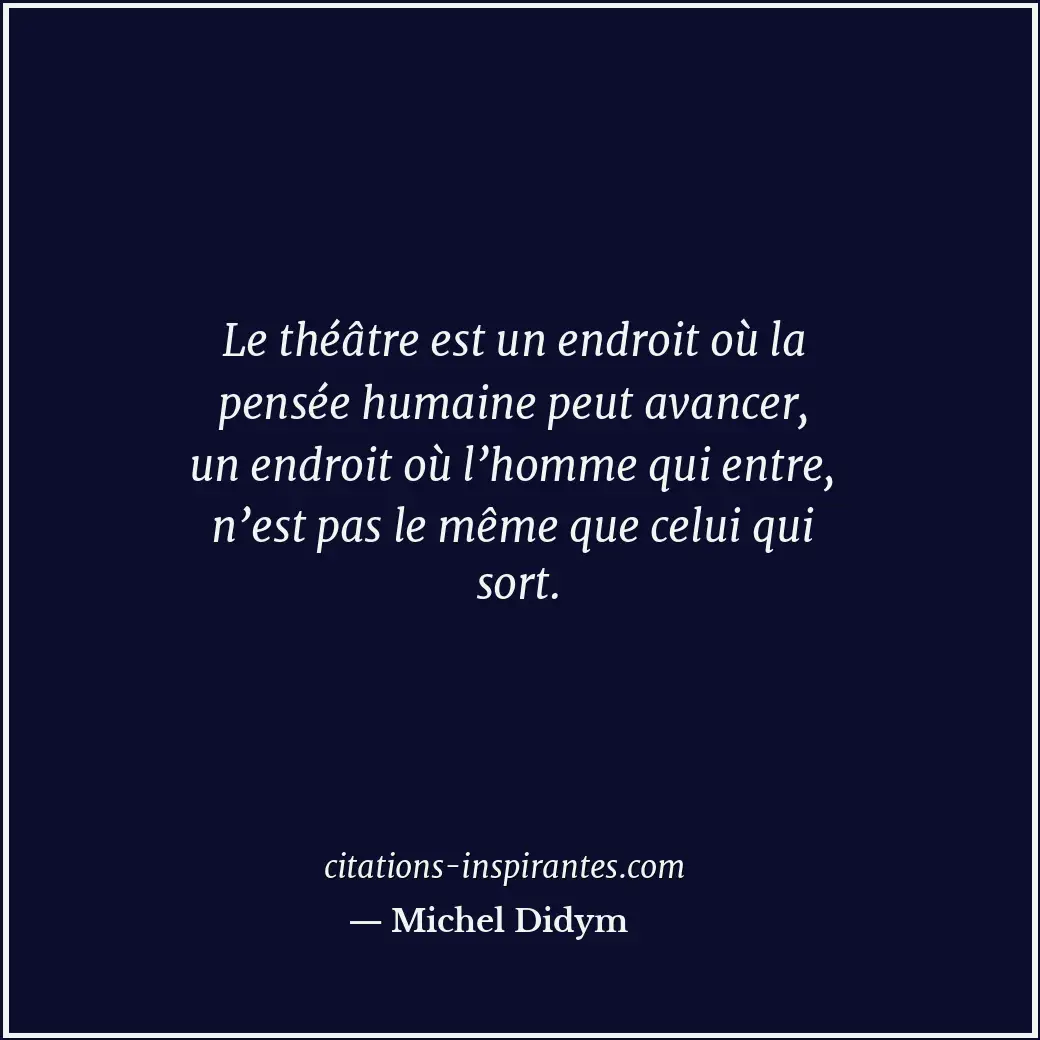 Citation de Michel Didym