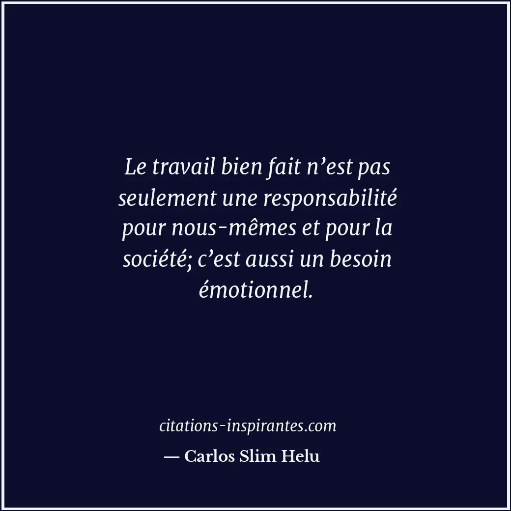 Le travail bien fait n’est pas seulement une responsabilité pour nous-mêmes et p... Citation de Carlos Slim Helu
