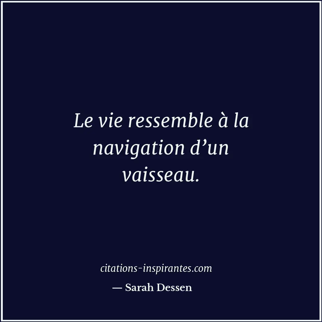 Le vie ressemble à la navigation d’un vaisseau. Citation de Sarah Dessen