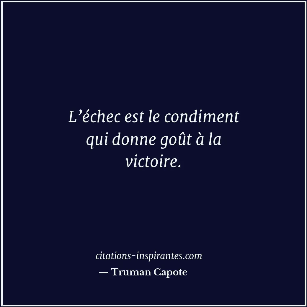 L’échec est le condiment qui donne goût à la victoire. Citation de Truman Capote