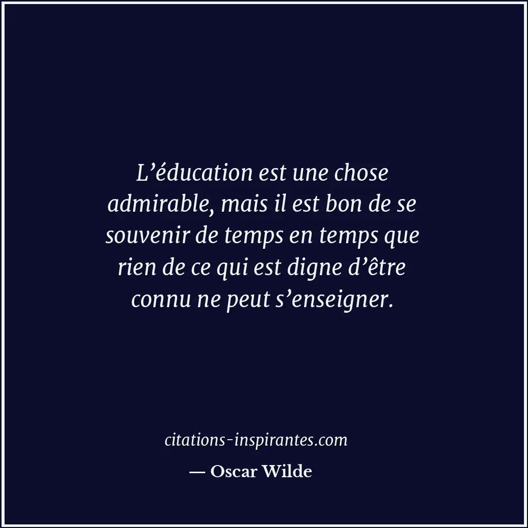 L’éducation est une chose admirable, mais il est bon de se souvenir de temps en... Citation de Oscar Wilde
