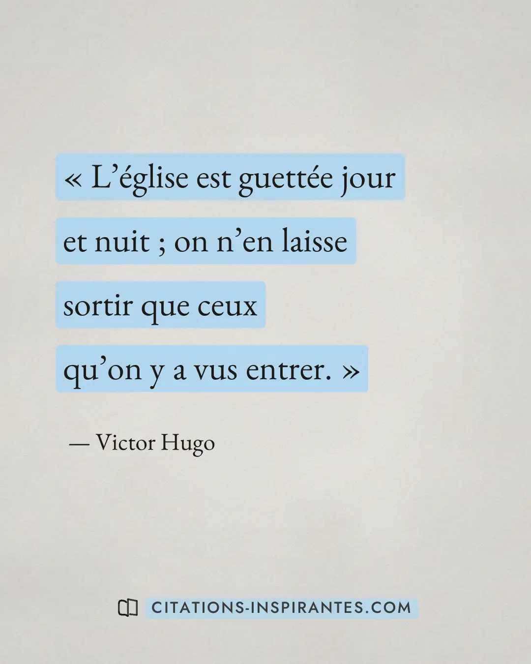 « L’église est guettée jour et nuit ; on n’en laisse sortir que ceux qu’on y a vus entrer. » — Victor Hugo