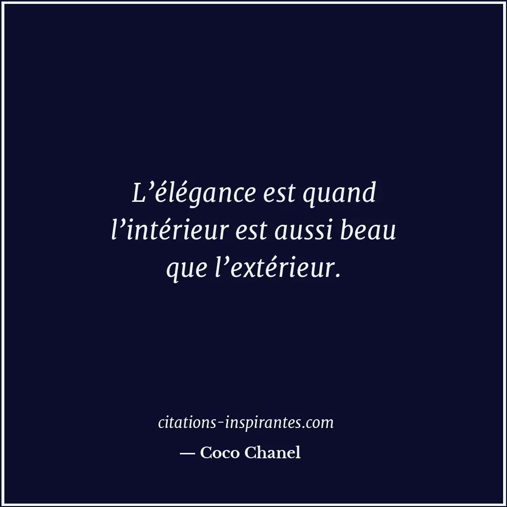 L’élégance est quand l’intérieur est aussi beau que l’extérieur. Citation de Coco Chanel
