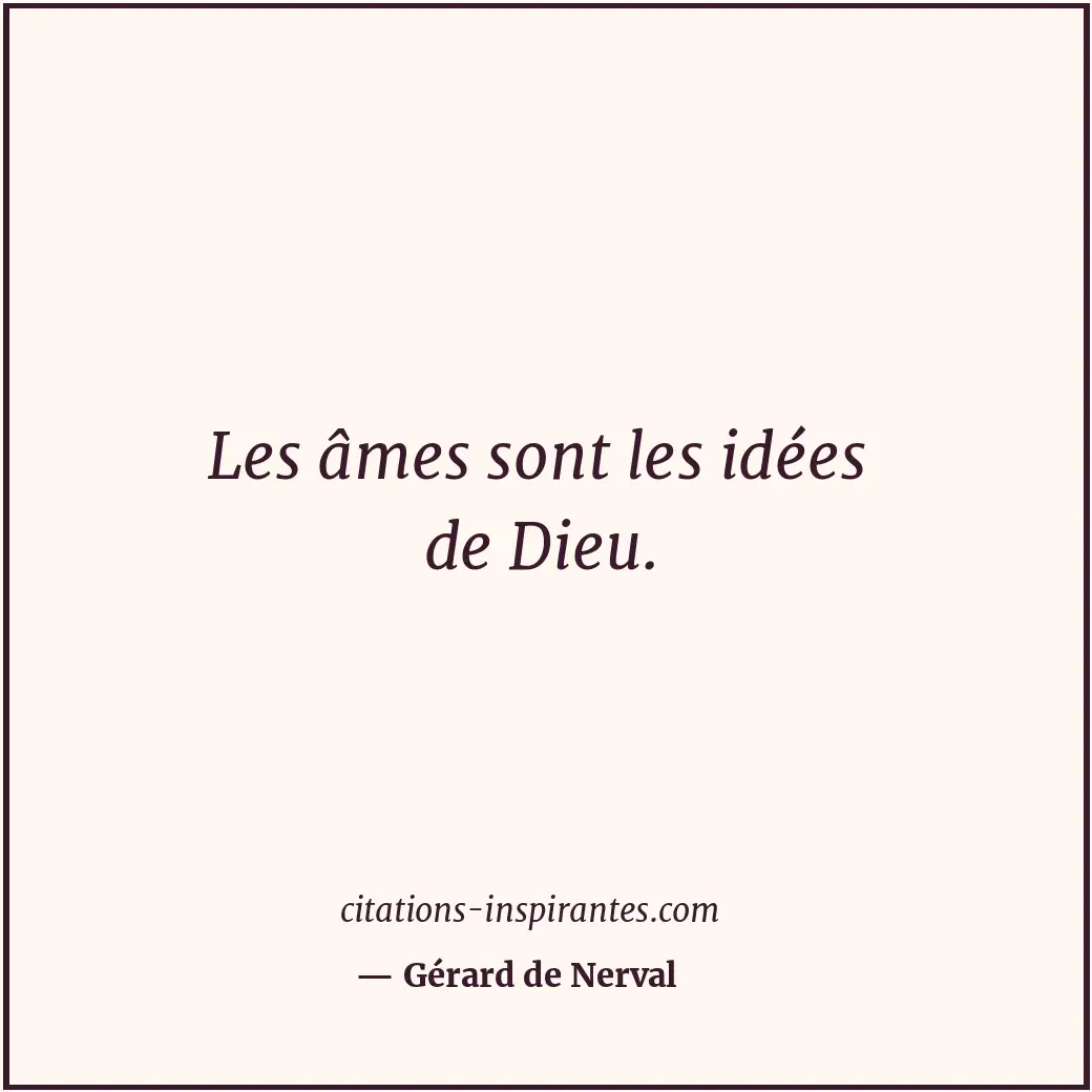 Les âmes sont les idées de Dieu. Citation de Gérard de Nerval
