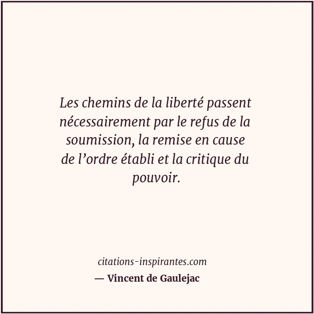 Les chemins de la liberté passent nécessairement par le refus de la soumission,... Citation de Vincent de Gaulejac