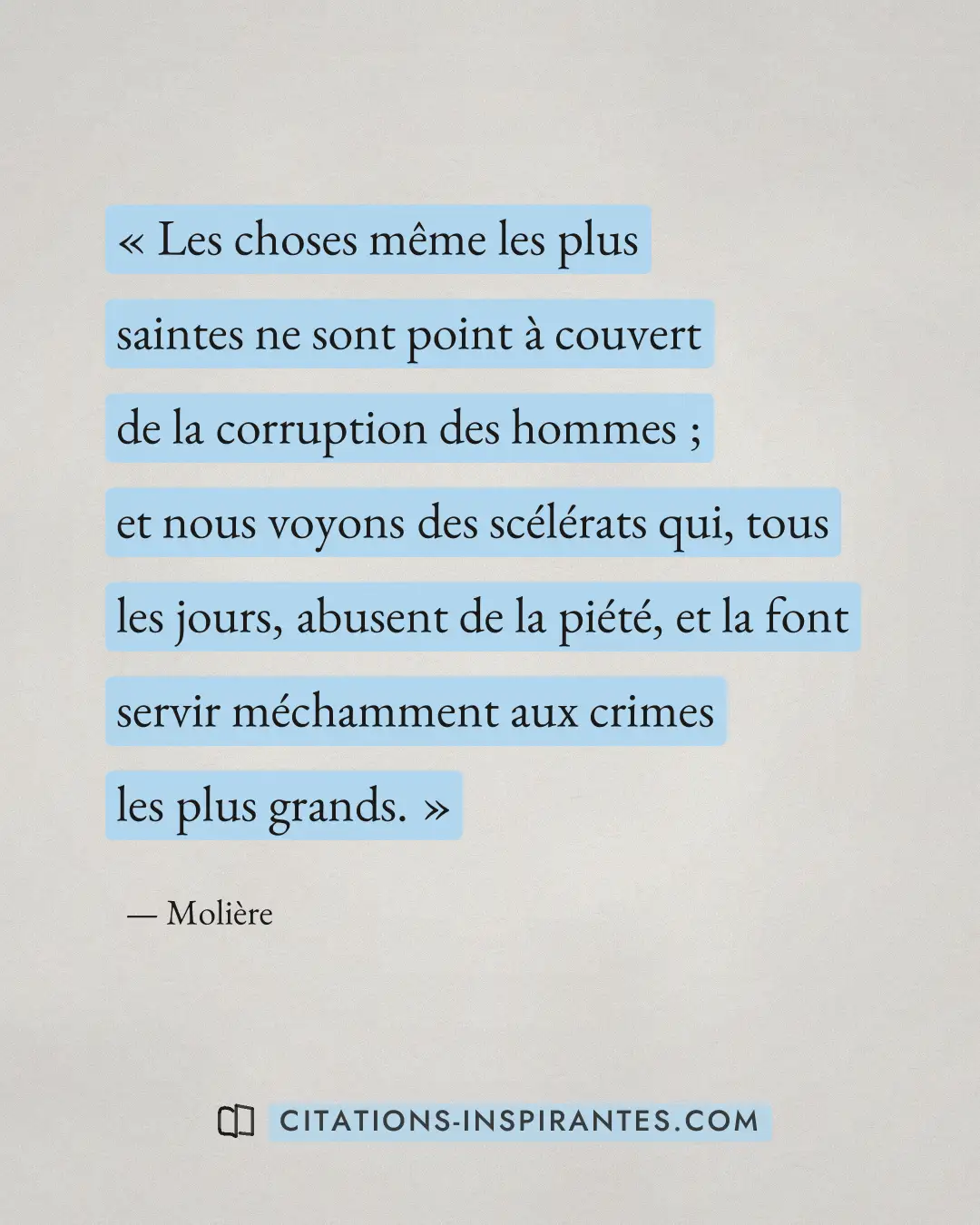 « Les choses même les plus saintes ne sont point à couvert de la corruption des hommes ; et nous voyons des scél... » — Molière