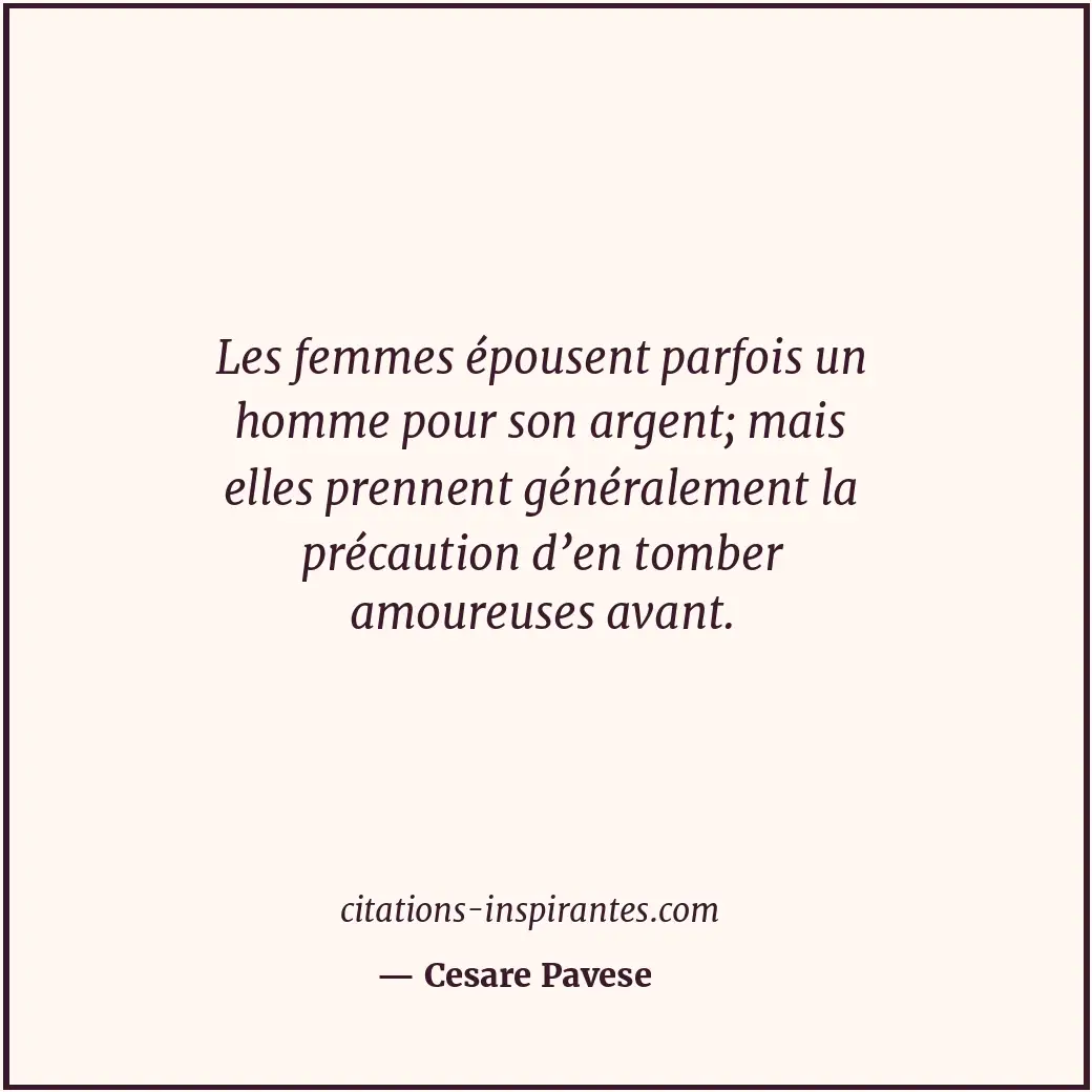 Les femmes épousent parfois un homme pour son argent; mais elles prennent généra... Citation de Cesare Pavese