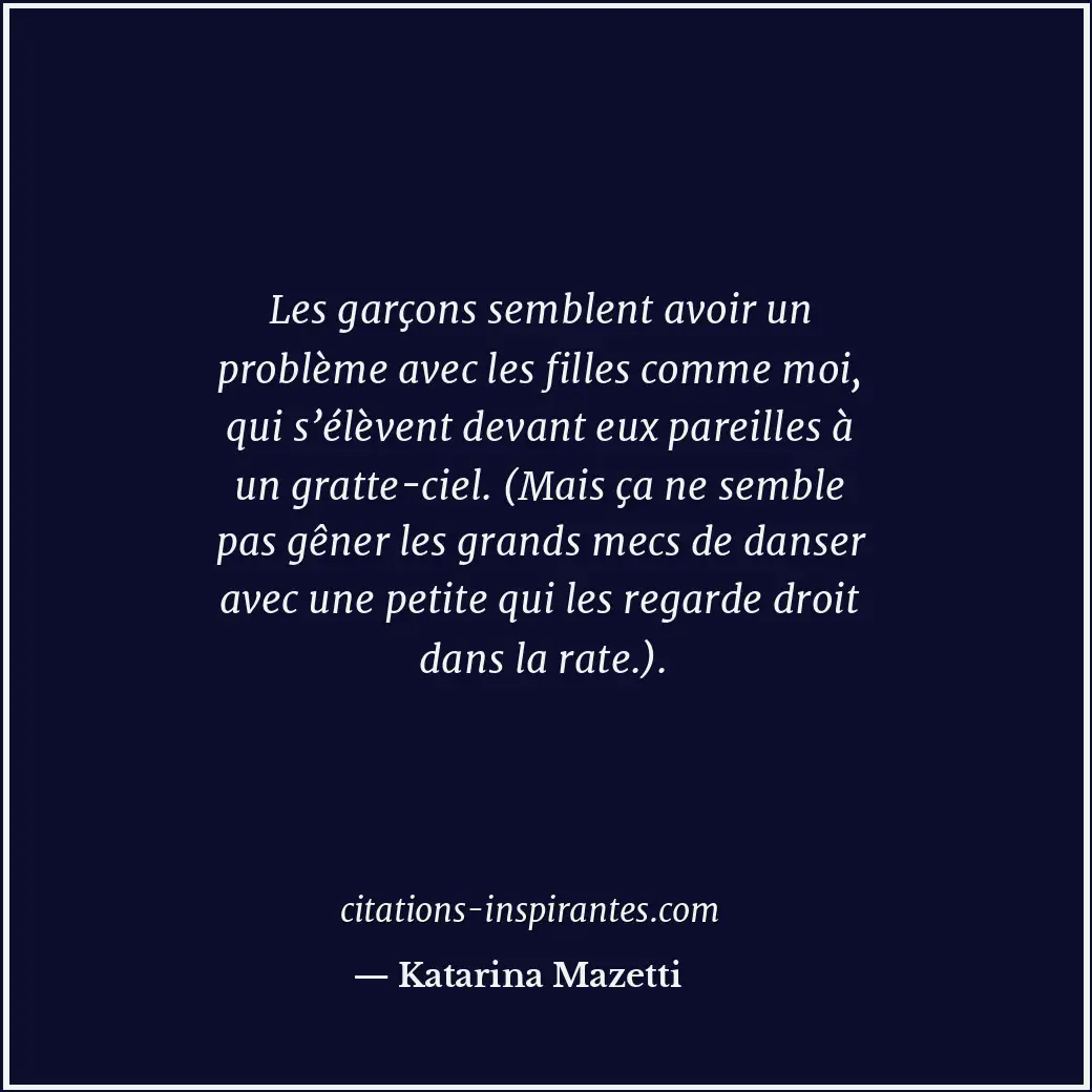 Les garçons semblent avoir un problème avec les filles comme moi, qui s’élèvent... Citation de Katarina Mazetti