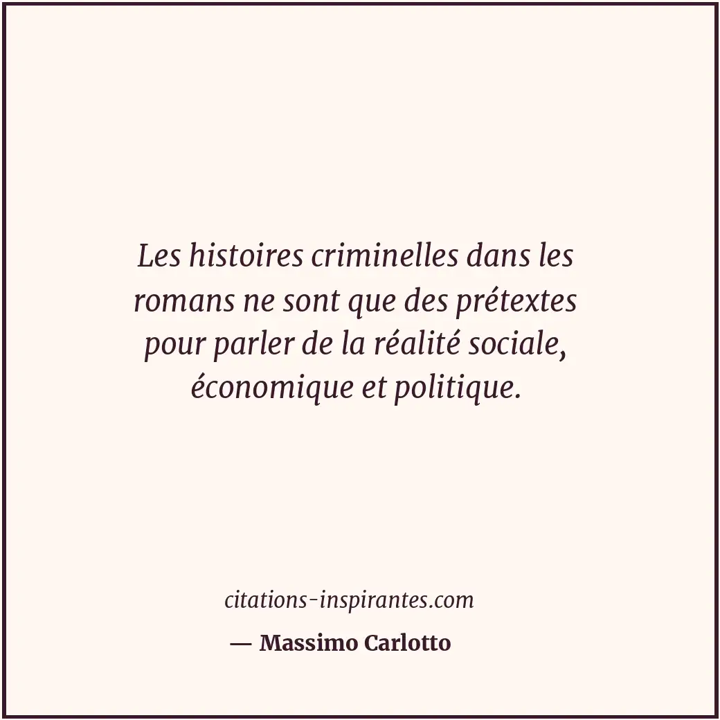 Les histoires criminelles dans les romans ne sont que des prétextes pour parler... Citation de Massimo Carlotto