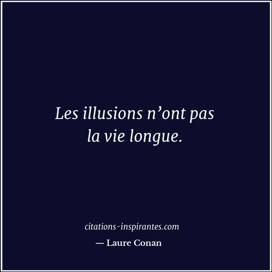 Les illusions n’ont pas la vie longue. Citation de Laure Conan