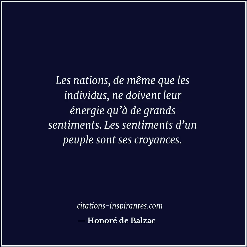 Les nations, de même que les individus, ne doivent leur énergie qu’à de grands s... Citation de Honoré de Balzac
