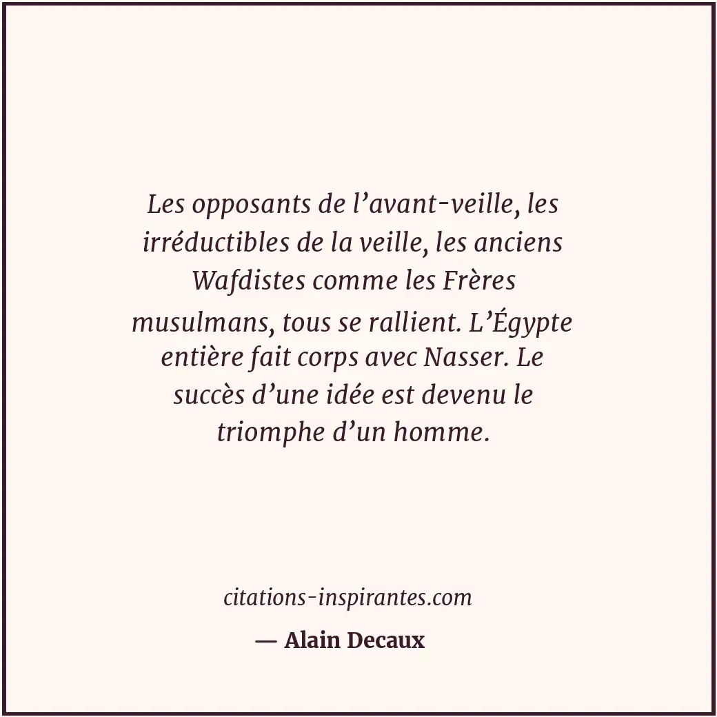 Les opposants de l’avant-veille, les irréductibles de la veille, les anciens Waf... Citation de Alain Decaux