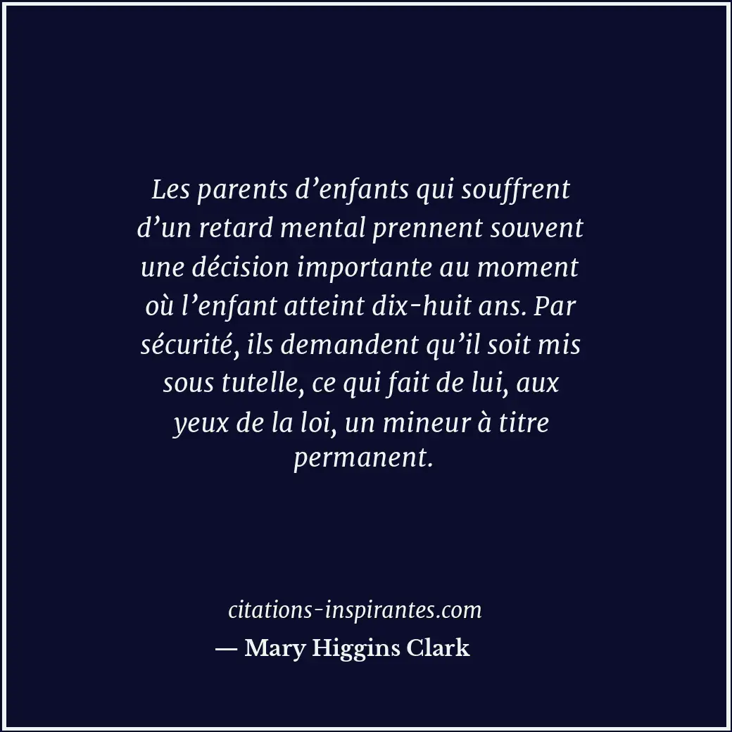 Les parents d’enfants qui souffrent d’un retard mental prennent souvent une déci... Citation de Mary Higgins Clark