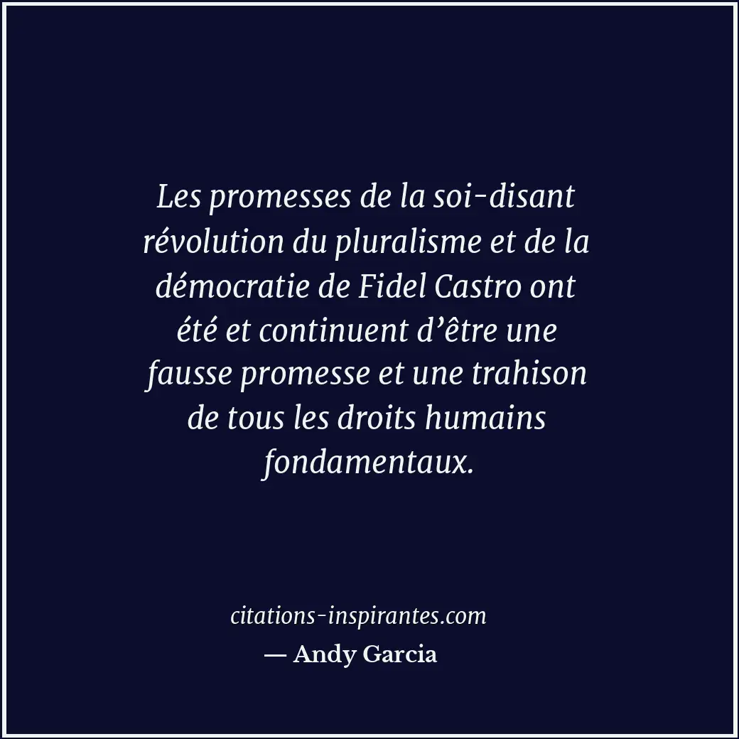 Les promesses de la soi-disant révolution du pluralisme et de la démocratie de F... Citation de Andy Garcia