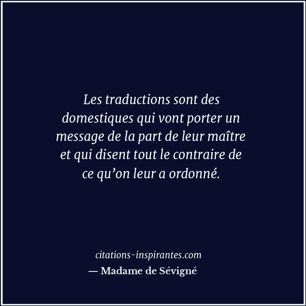 Les traductions sont des domestiques qui vont porter un message de la part de le... Citation de Madame de Sévigné