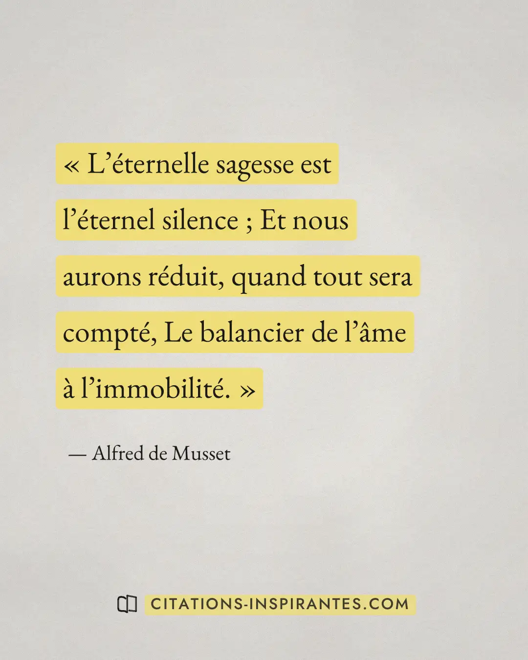 « L’éternelle sagesse est l’éternel silence ; Et nous aurons réduit, quand tout sera compté, Le balancier de l’â... » — Alfred de Musset