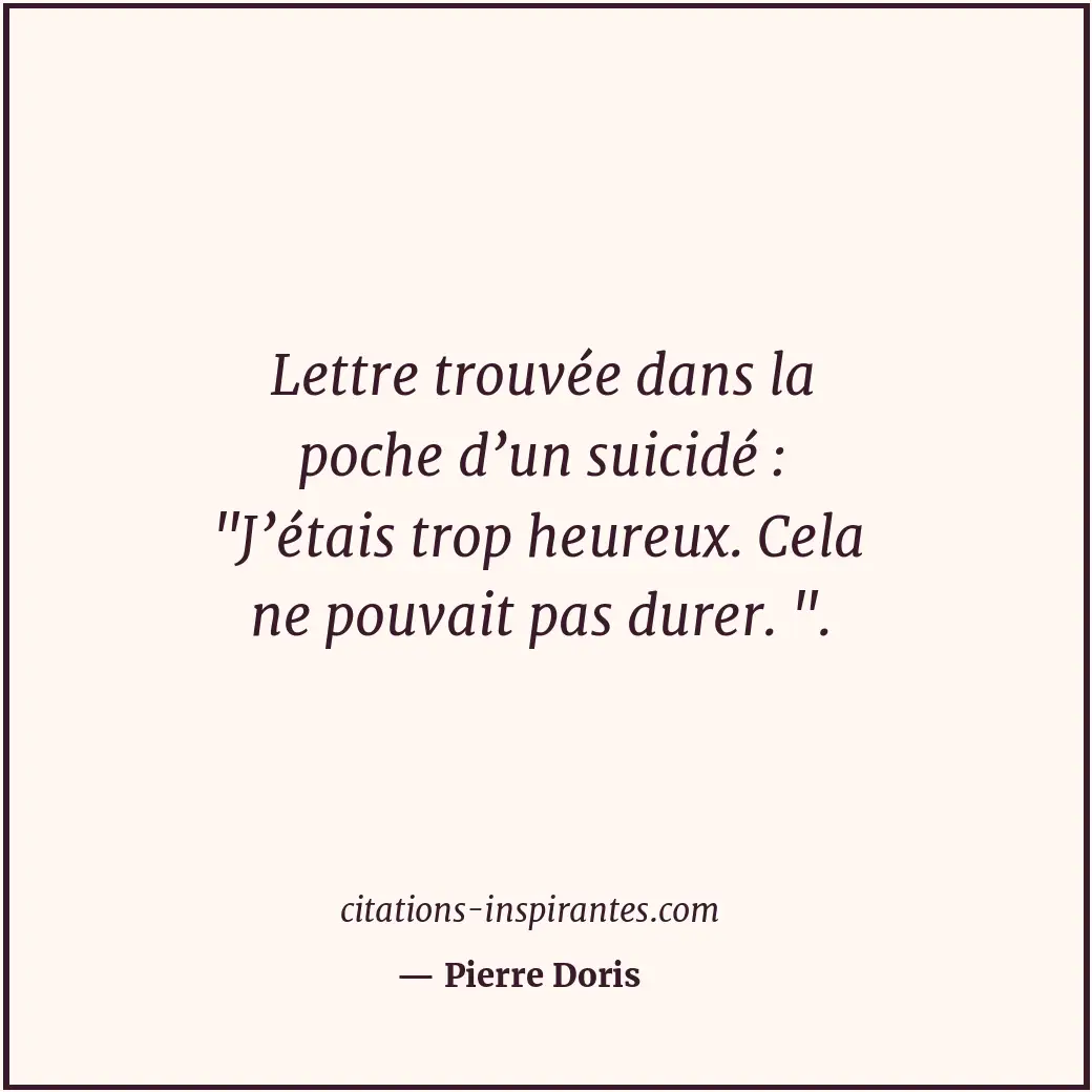 Lettre trouvée dans la poche d’un suicidé : Citation de Pierre Doris