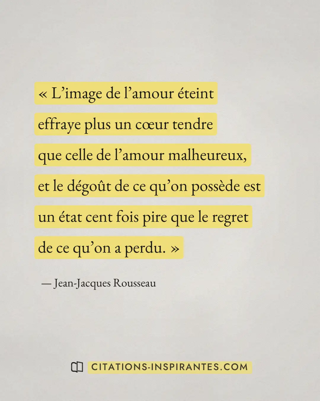 « L’image de l’amour éteint effraye plus un cœur tendre que celle de l’amour malheureux, et le dégoût de ce qu’o... » — Jean-Jacques Rousseau