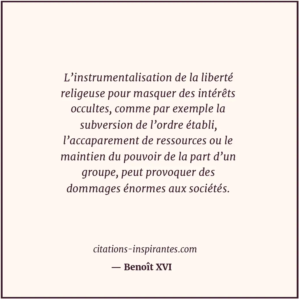 L’instrumentalisation de la liberté religeuse pour masquer des intérêts occultes... Citation de Benoît XVI
