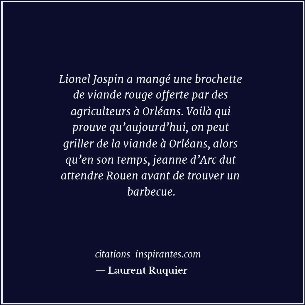 Lionel Jospin a mangé une brochette de viande rouge offerte par des agriculteurs... Citation de Laurent Ruquier