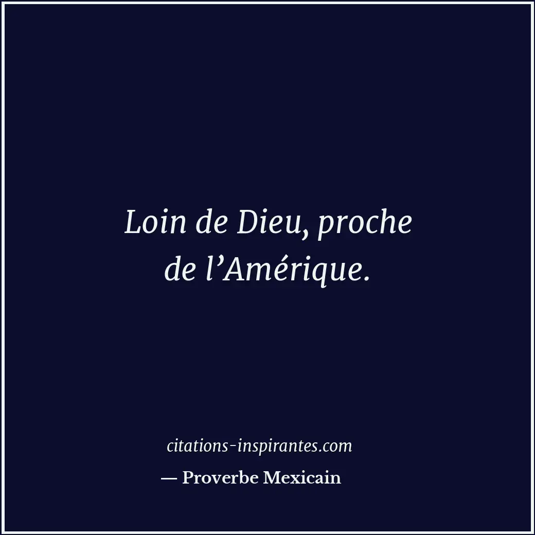 Loin de Dieu, proche de l’Amérique. Citation de Proverbe Mexicain